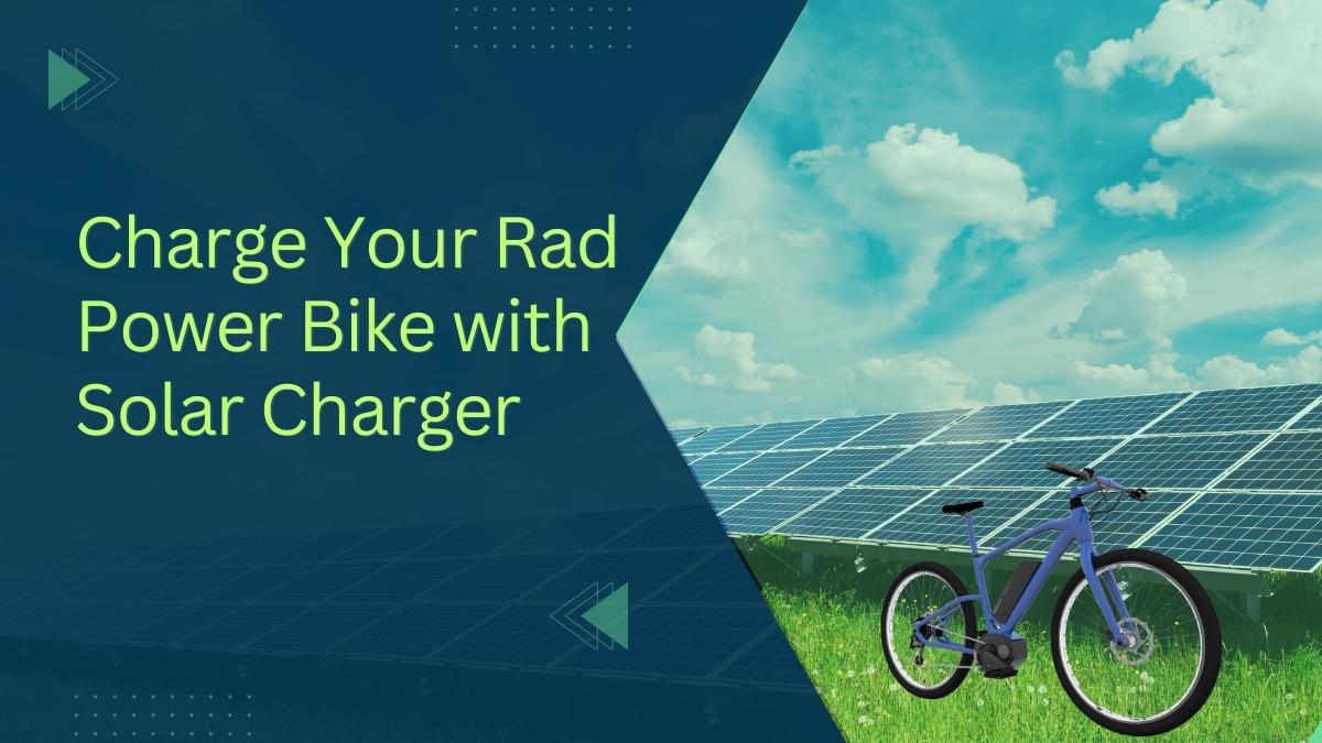 Charge Your Rad Power Bike Anywhere with Solar Charger